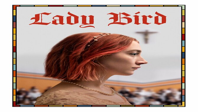 Lady Bird 2017 Movie Meaning And Ending Explanation