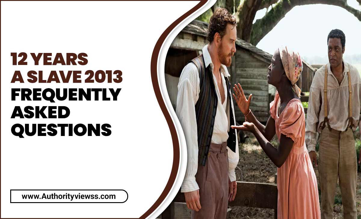 12 Years A Slave 2013- Frequently Asked Questions